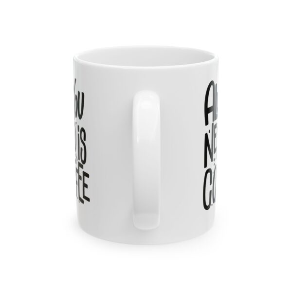 All You Need is Coffee - White Ceramic Coffee Mug | Perfect Gift for Coffee Lovers - Image 2