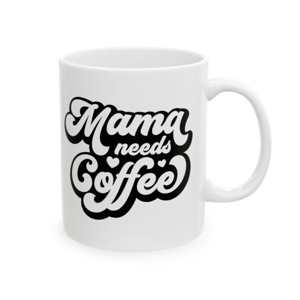 Mama Needs Coffee White Ceramic Mug - Perfect Gift for Moms & Coffee Lovers