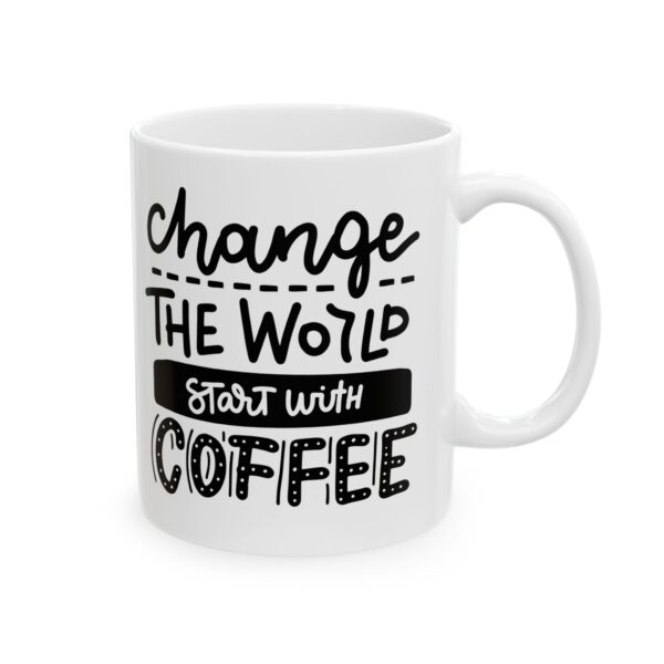 Inspirational White Coffee Mug - "Change The World, Start with Coffee" - Perfect Gift for Coffee Lovers